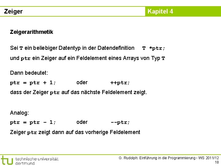 Zeiger Kapitel 4 Zeigerarithmetik Sei T ein beliebiger Datentyp in der Datendefinition T *ptr;