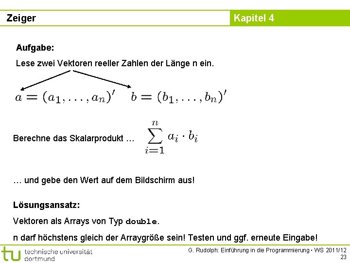 Zeiger Kapitel 4 Aufgabe: Lese zwei Vektoren reeller Zahlen der Länge n ein. Berechne