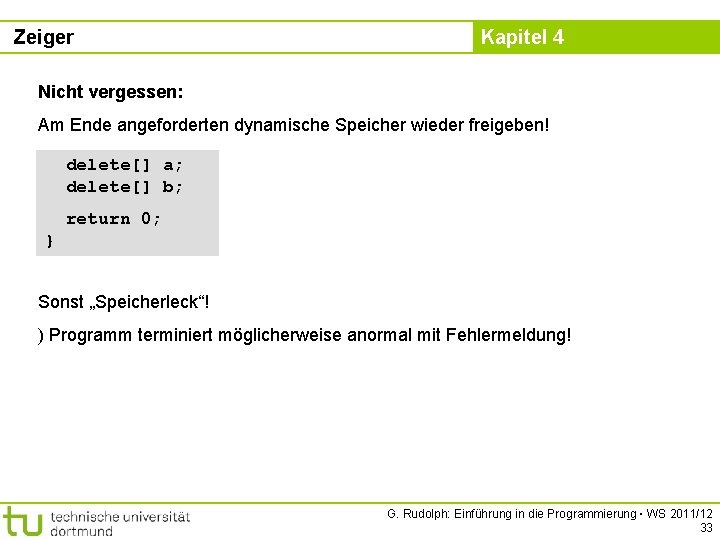 Zeiger Kapitel 4 Nicht vergessen: Am Ende angeforderten dynamische Speicher wieder freigeben! delete[] a;