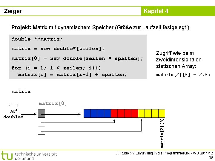 Zeiger Kapitel 4 Projekt: Matrix mit dynamischem Speicher (Größe zur Laufzeit festgelegt!) double **matrix;