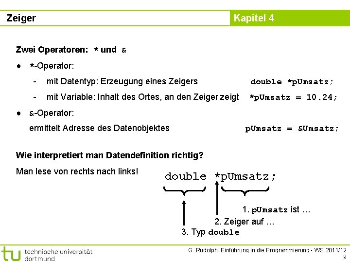 Zeiger Kapitel 4 Zwei Operatoren: * und & ● *-Operator: - mit Datentyp: Erzeugung