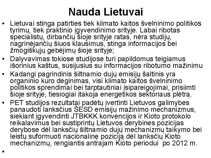 Nauda Lietuvai • Lietuvai stinga patirties tiek klimato kaitos švelninimo politikos tyrimų, tiek praktinio