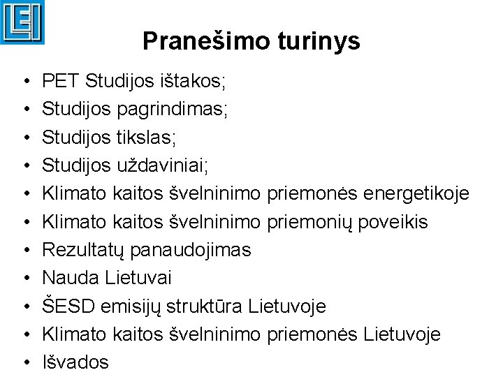 Pranešimo turinys • • • PET Studijos ištakos; Studijos pagrindimas; Studijos tikslas; Studijos uždaviniai;