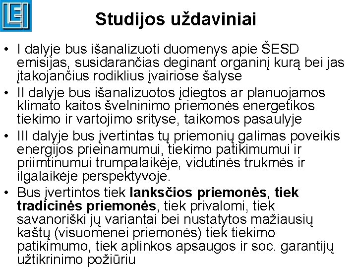 Studijos uždaviniai • I dalyje bus išanalizuoti duomenys apie ŠESD emisijas, susidarančias deginant organinį