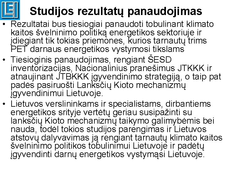 Studijos rezultatų panaudojimas • Rezultatai bus tiesiogiai panaudoti tobulinant klimato kaitos švelninimo politiką energetikos