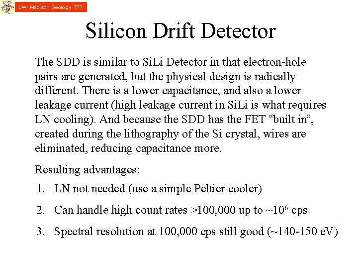 UW- Madison Geology 777 Silicon Drift Detector The SDD is similar to Si. Li