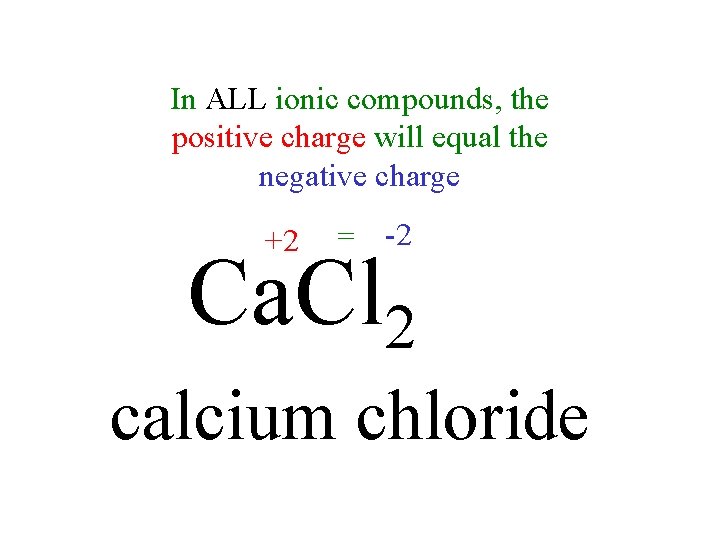 In ALL ionic compounds, the positive charge will equal the negative charge +2 =