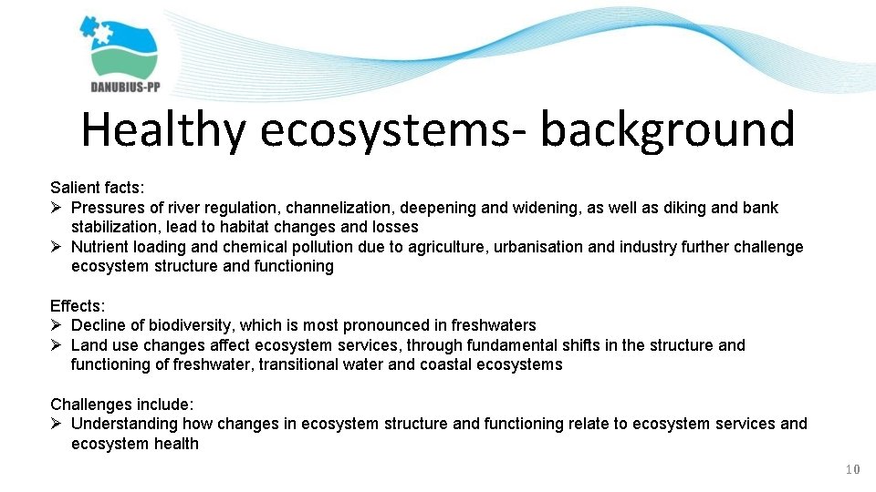 Healthy ecosystems- background Salient facts: Ø Pressures of river regulation, channelization, deepening and widening,