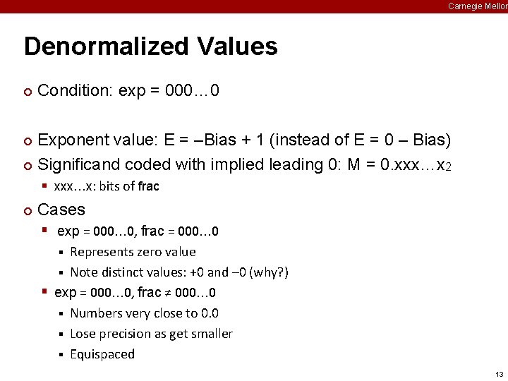 Carnegie Mellon Denormalized Values ¢ Condition: exp = 000… 0 Exponent value: E =