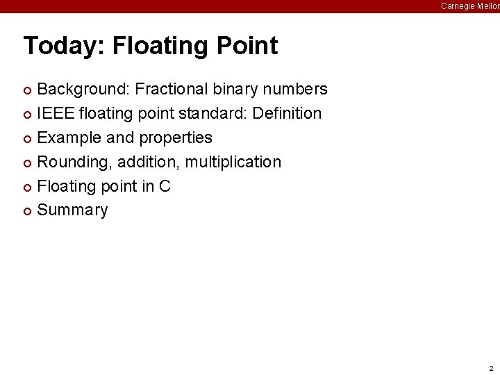 Carnegie Mellon Today: Floating Point Background: Fractional binary numbers ¢ IEEE floating point standard: