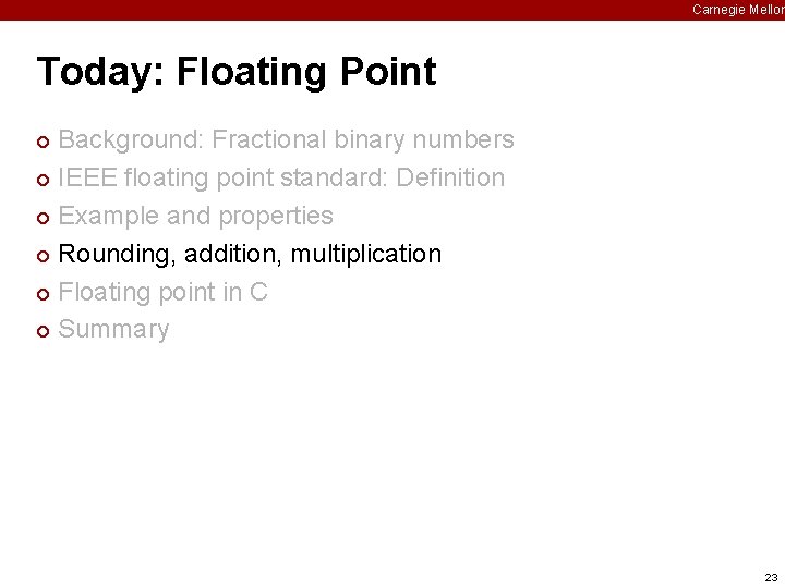 Carnegie Mellon Today: Floating Point Background: Fractional binary numbers ¢ IEEE floating point standard: