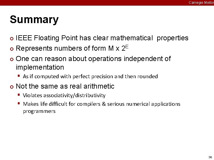 Carnegie Mellon Summary IEEE Floating Point has clear mathematical properties E ¢ Represents numbers