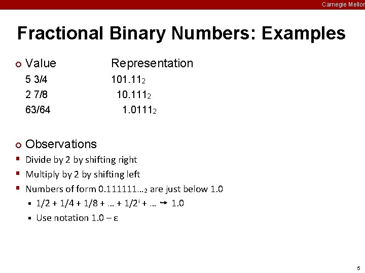 Carnegie Mellon Fractional Binary Numbers: Examples ¢ ¢ Value Representation 5 3/4 2 7/8