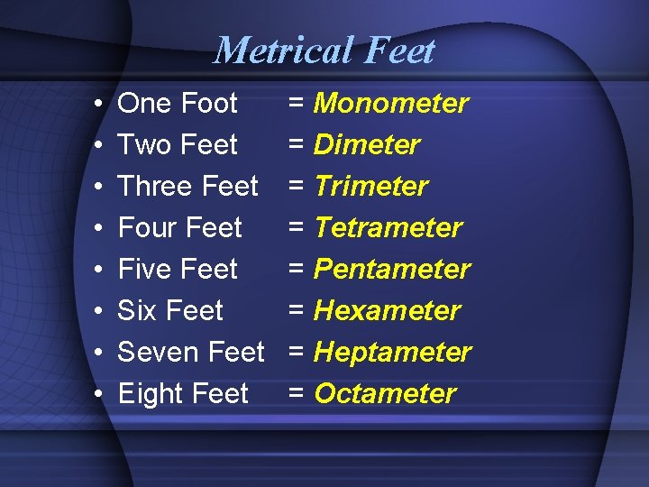 Metrical Feet • • One Foot Two Feet Three Feet Four Feet Five Feet