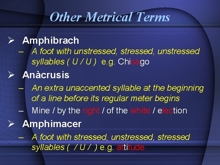 Other Metrical Terms Ø Amphibrach – A foot with unstressed, unstressed syllables ( U