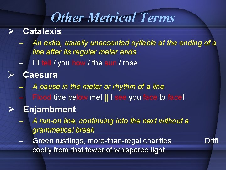 Other Metrical Terms Ø Catalexis – – An extra, usually unaccented syllable at the