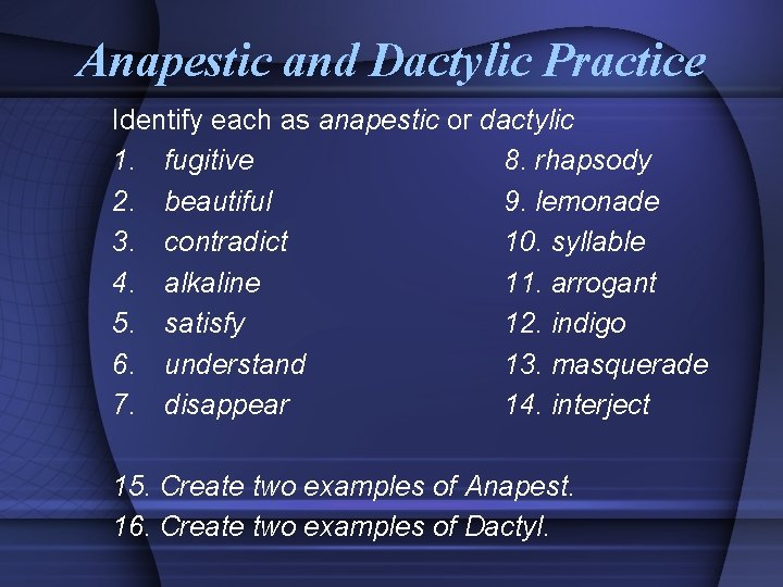 Anapestic and Dactylic Practice Identify each as anapestic or dactylic 1. fugitive 8. rhapsody