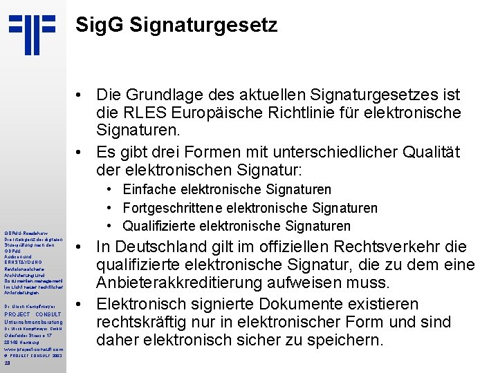 Sig. G Signaturgesetz • Die Grundlage des aktuellen Signaturgesetzes ist die RLES Europäische Richtlinie