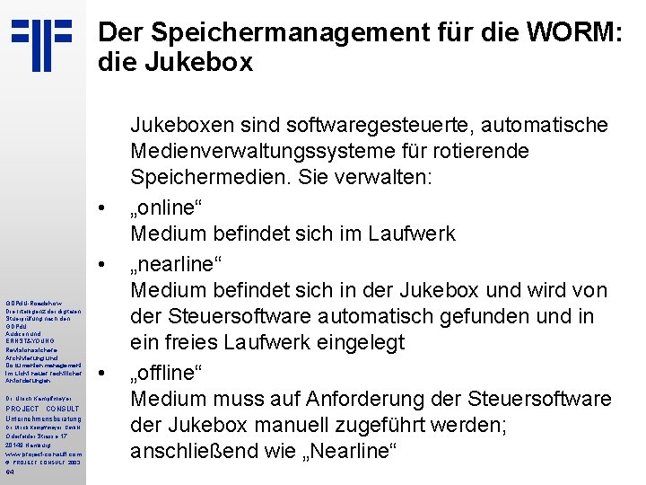 Der Speichermanagement für die WORM: die Jukebox • • GDPd. U-Roadshow Die Intelligenz der