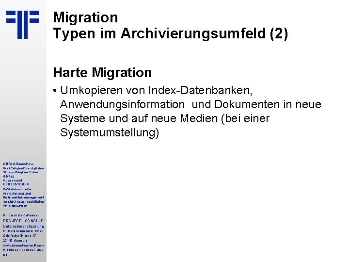 Migration Typen im Archivierungsumfeld (2) Kampffmeyer Harte Migration • Umkopieren von Index-Datenbanken, Anwendungsinformation und