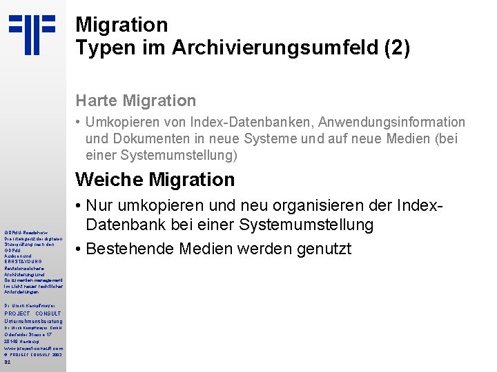 Migration Typen im Archivierungsumfeld (2) Kampffmeyer Harte Migration • Umkopieren von Index-Datenbanken, Anwendungsinformation und