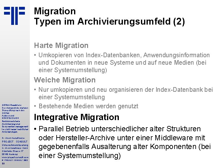 Migration Typen im Archivierungsumfeld (2) Kampffmeyer Harte Migration • Umkopieren von Index-Datenbanken, Anwendungsinformation und