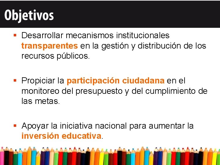 § Desarrollar mecanismos institucionales transparentes en la gestión y distribución de los recursos públicos.