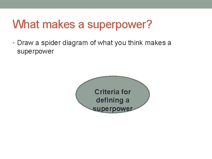 What makes a superpower? • Draw a spider diagram of what you think makes