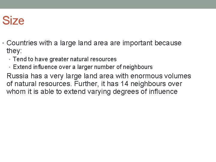 Size • Countries with a large land area are important because they: • Tend
