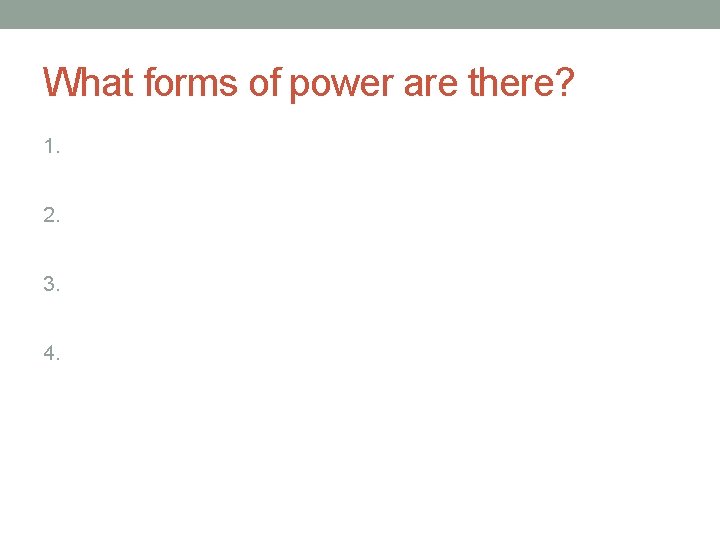 What forms of power are there? 1. 2. 3. 4. 
