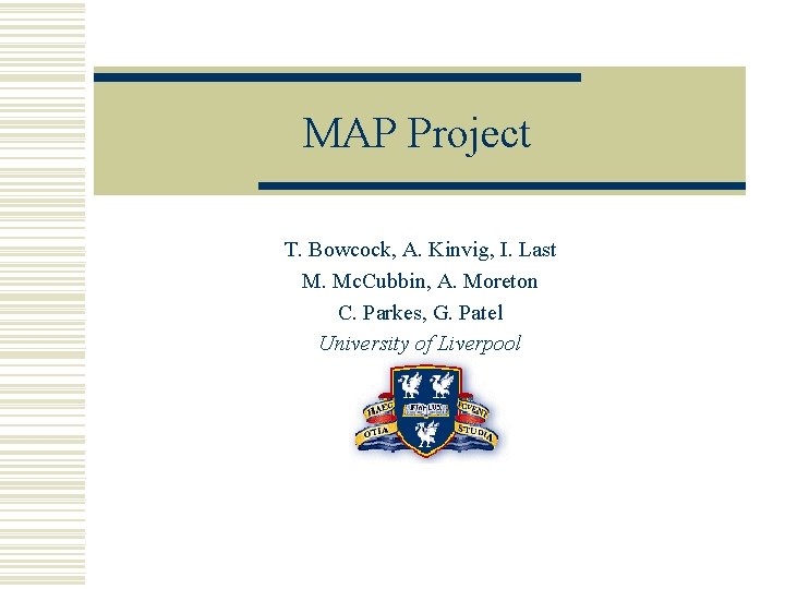 MAP Project T. Bowcock, A. Kinvig, I. Last M. Mc. Cubbin, A. Moreton C.
