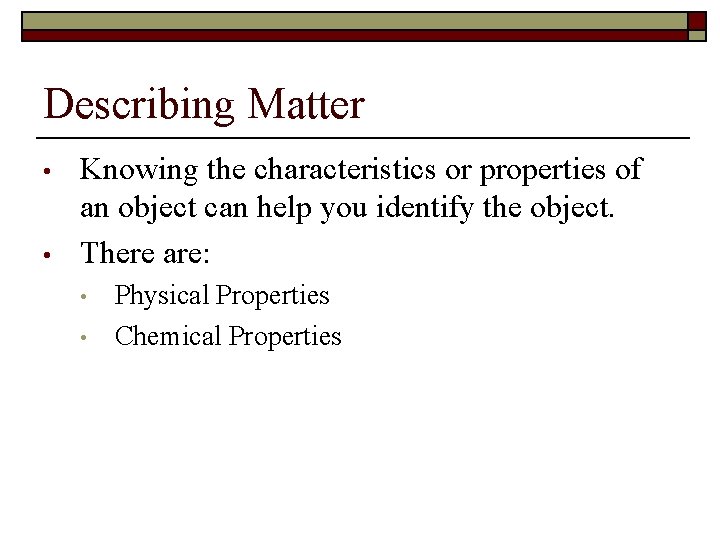 Describing Matter • • Knowing the characteristics or properties of an object can help