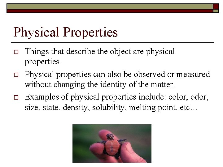 Physical Properties o o o Things that describe the object are physical properties. Physical