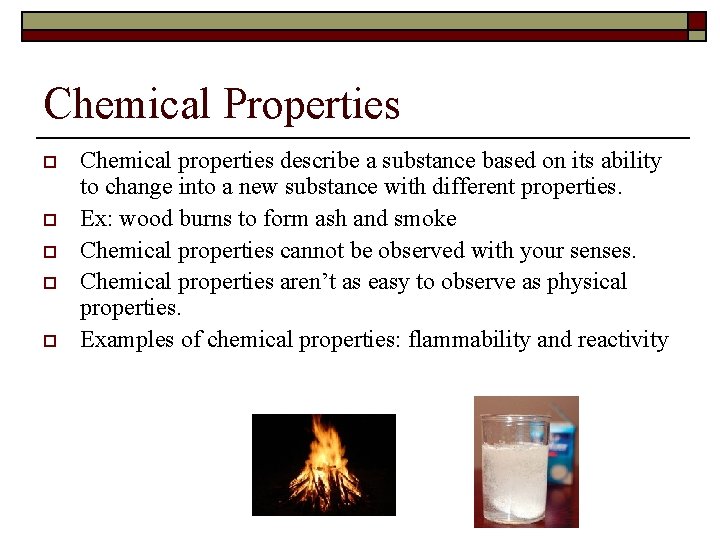 Chemical Properties o o o Chemical properties describe a substance based on its ability