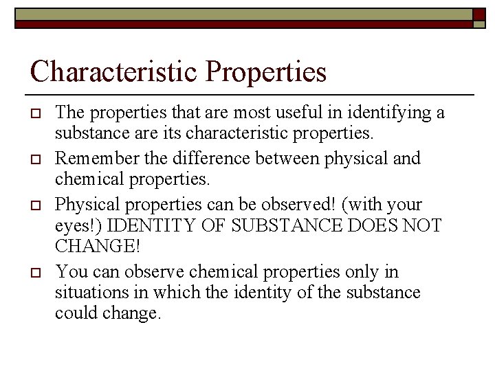 Characteristic Properties o o The properties that are most useful in identifying a substance