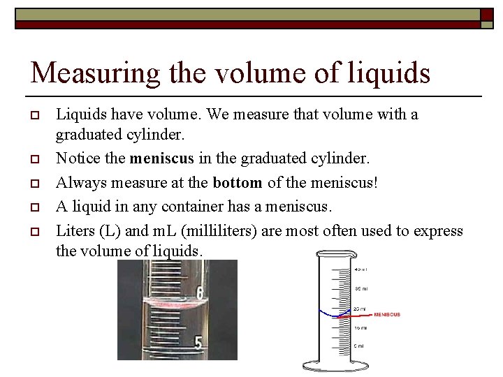 Measuring the volume of liquids o o o Liquids have volume. We measure that