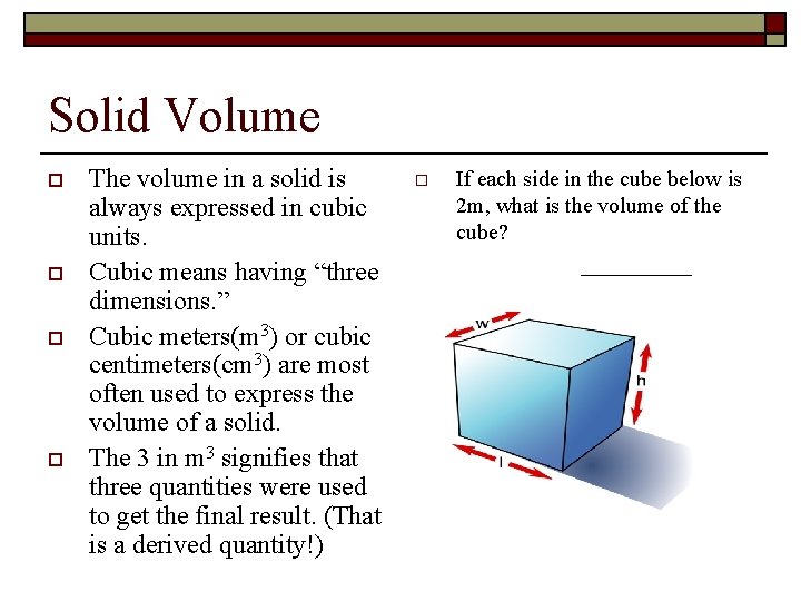 Solid Volume o o The volume in a solid is always expressed in cubic