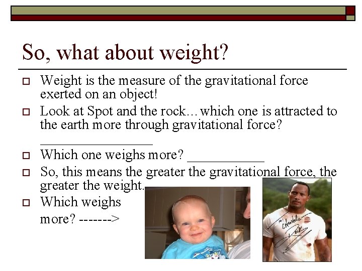 So, what about weight? o o o Weight is the measure of the gravitational