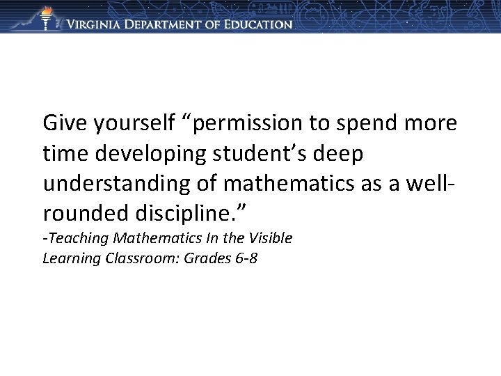 Give yourself “permission to spend more time developing student’s deep understanding of mathematics as