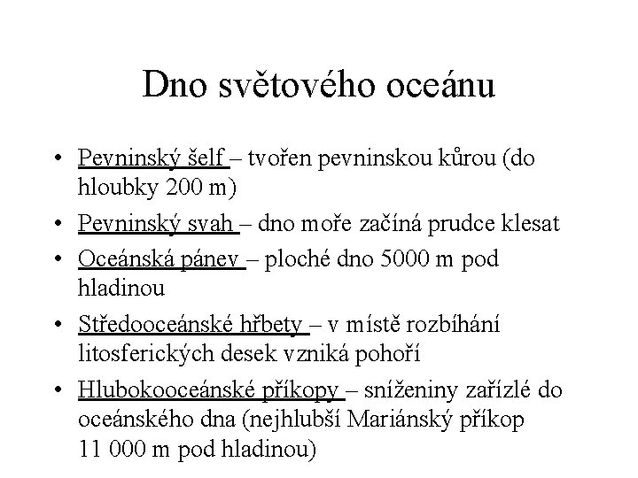 Dno světového oceánu • Pevninský šelf – tvořen pevninskou kůrou (do hloubky 200 m)