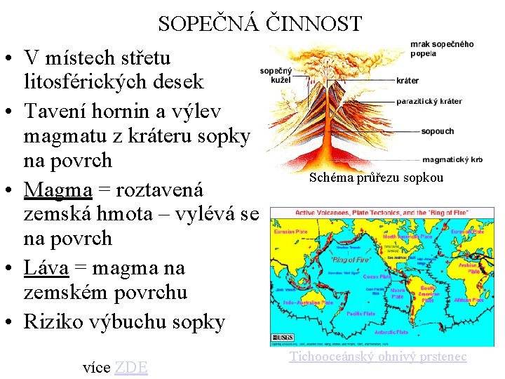  • • • SOPEČNÁ ČINNOST V místech střetu litosférických desek Tavení hornin a