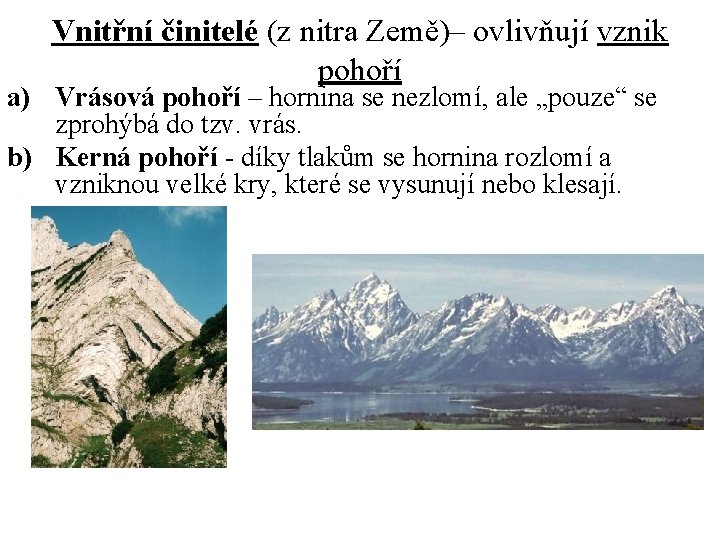 Vnitřní činitelé (z nitra Země)– ovlivňují vznik pohoří a) Vrásová pohoří – hornina se