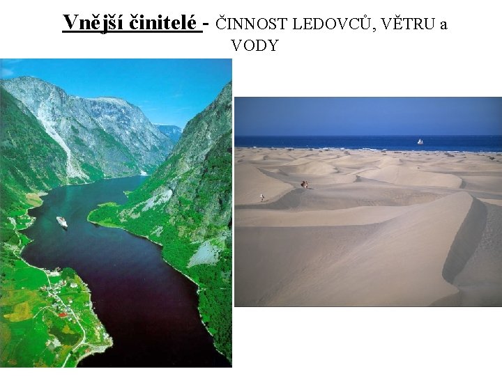 Vnější činitelé - ČINNOST LEDOVCŮ, VĚTRU a VODY 