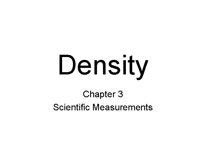 Density Chapter 3 Scientific Measurements I CAN I