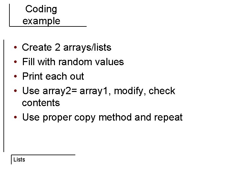 Coding example • • Create 2 arrays/lists Fill with random values Print each out