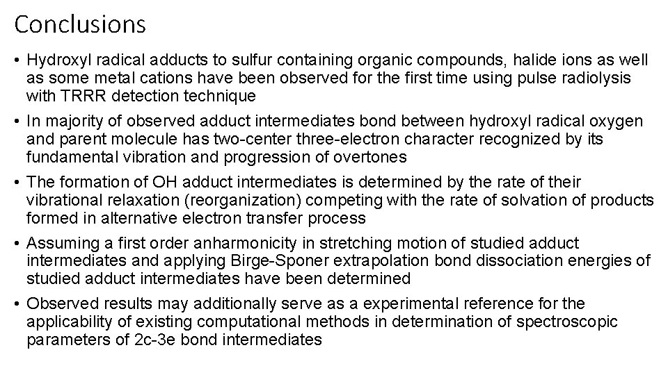 Conclusions • Hydroxyl radical adducts to sulfur containing organic compounds, halide ions as well