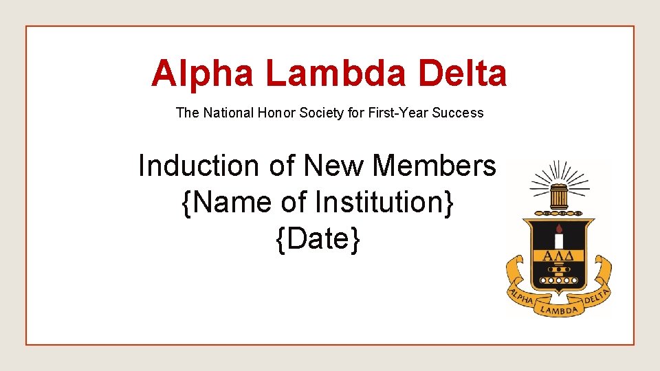 Alpha Lambda Delta The National Honor Society for First-Year Success Induction of New Members