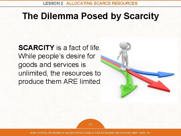 LESSON 2 ALLOCATING SCARCE RESOURCES The Dilemma Posed by Scarcity SCARCITY is a fact LESSON 2 ALLOCATING SCARCE RESOURCES The Dilemma Posed by Scarcity SCARCITY is a fact