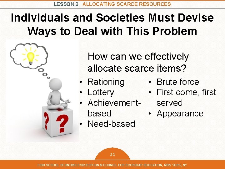 LESSON 2 ALLOCATING SCARCE RESOURCES Individuals and Societies Must Devise Ways to Deal with LESSON 2 ALLOCATING SCARCE RESOURCES Individuals and Societies Must Devise Ways to Deal with