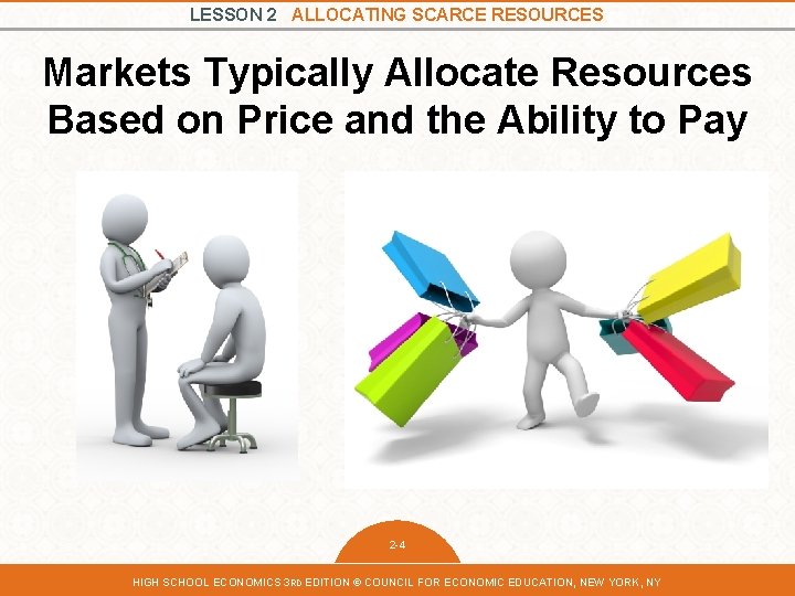LESSON 2 ALLOCATING SCARCE RESOURCES Markets Typically Allocate Resources Based on Price and the LESSON 2 ALLOCATING SCARCE RESOURCES Markets Typically Allocate Resources Based on Price and the
